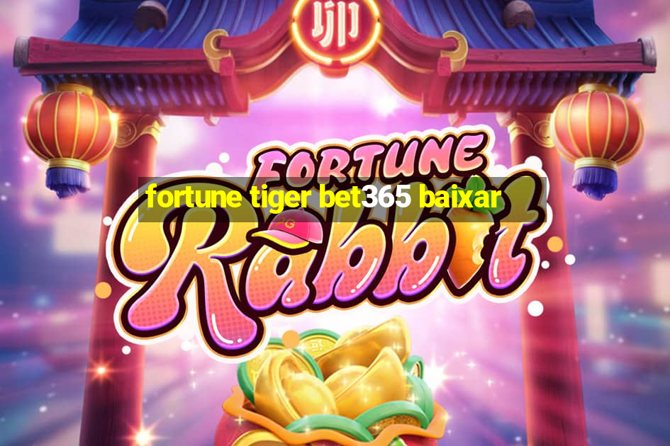 fortune tiger bet365 baixar