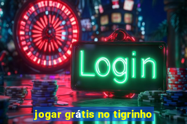 jogar grátis no tigrinho