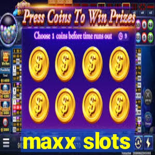 maxx slots