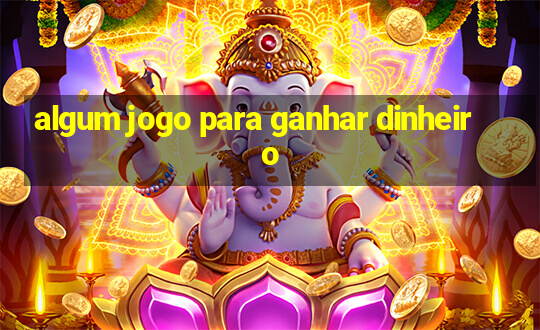 algum jogo para ganhar dinheiro