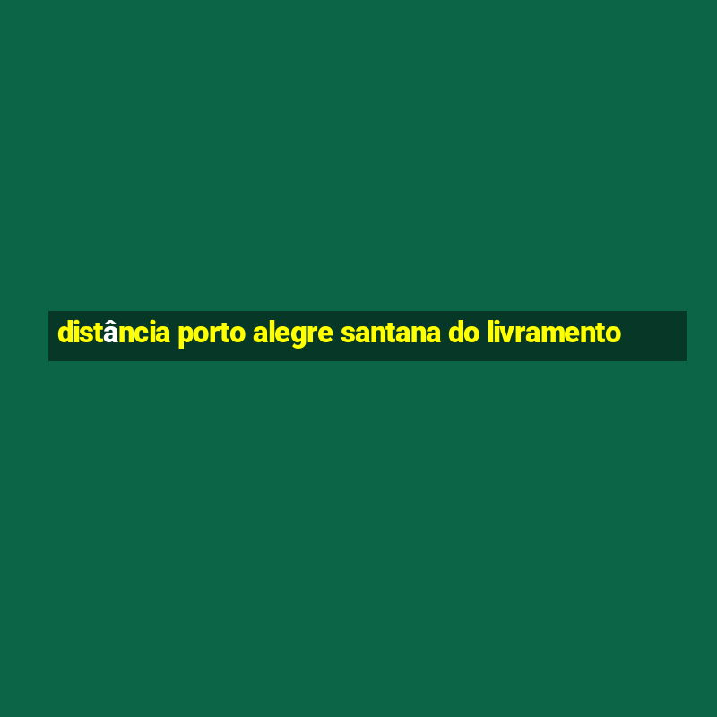 distância porto alegre santana do livramento