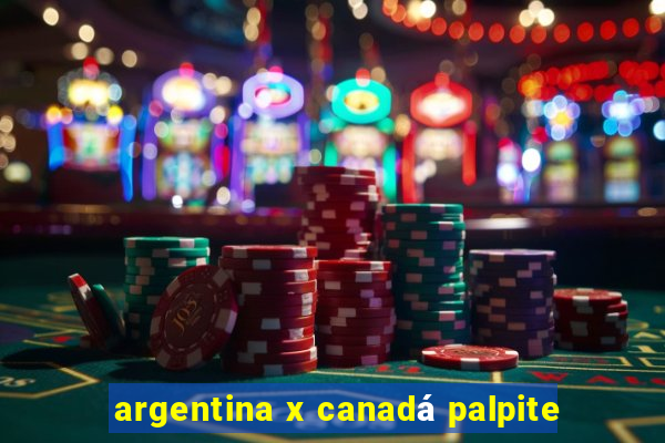 argentina x canadá palpite