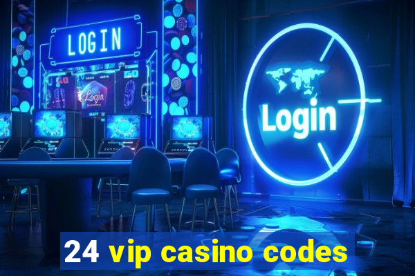 24 vip casino codes