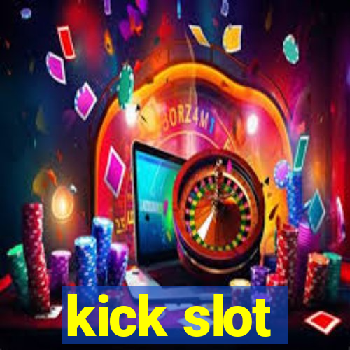 kick slot