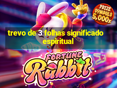 trevo de 3 folhas significado espiritual