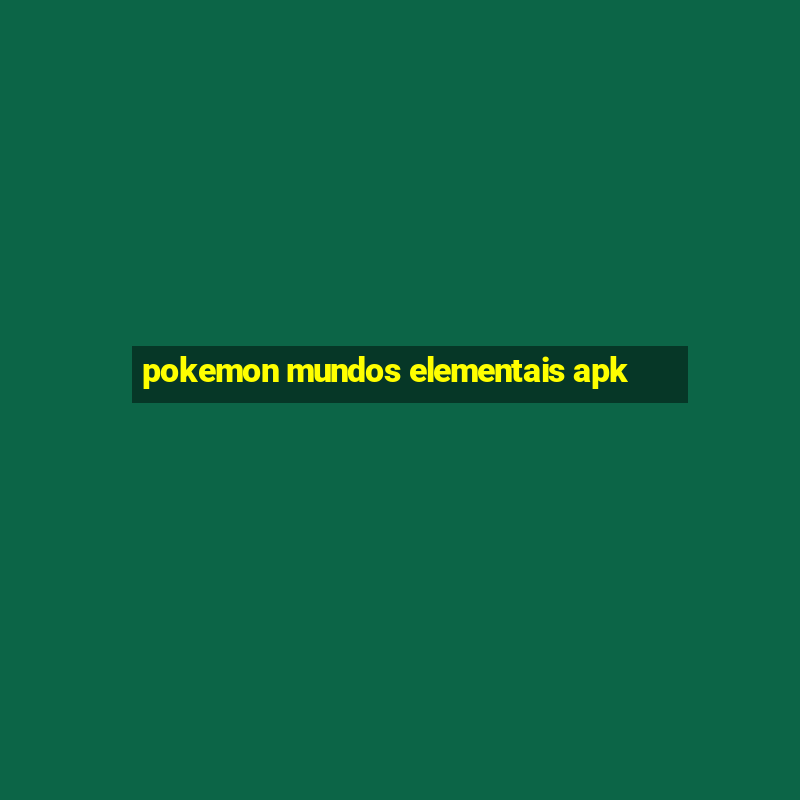 pokemon mundos elementais apk