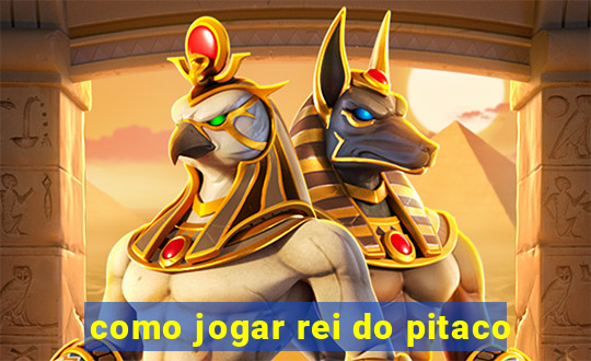 como jogar rei do pitaco