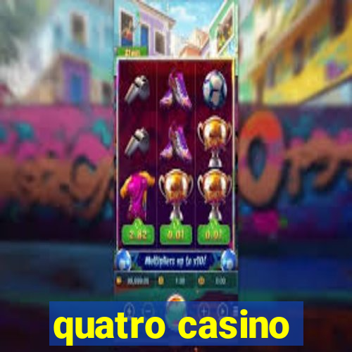 quatro casino