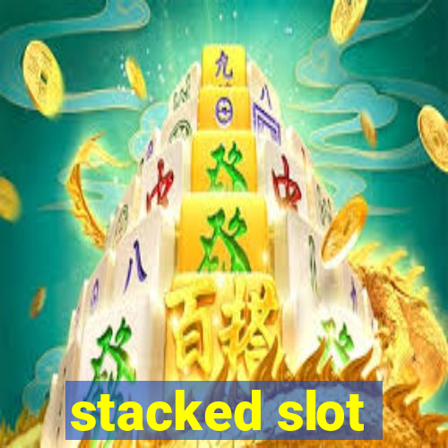 stacked slot