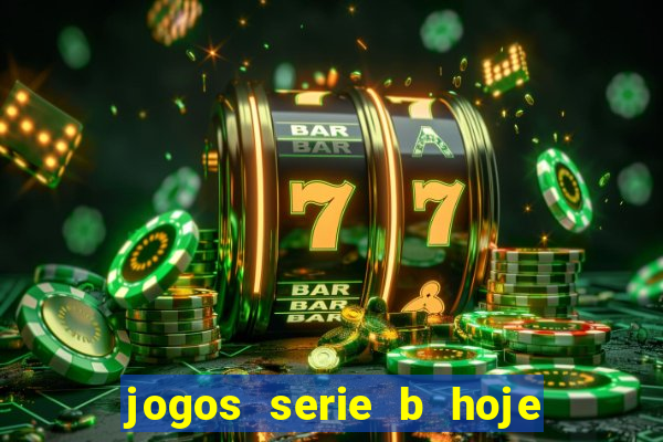 jogos serie b hoje ao vivo