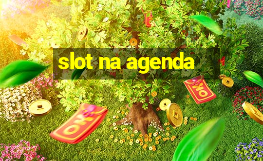 slot na agenda