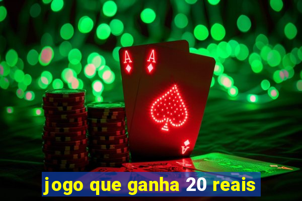 jogo que ganha 20 reais