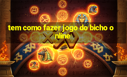 tem como fazer jogo do bicho online