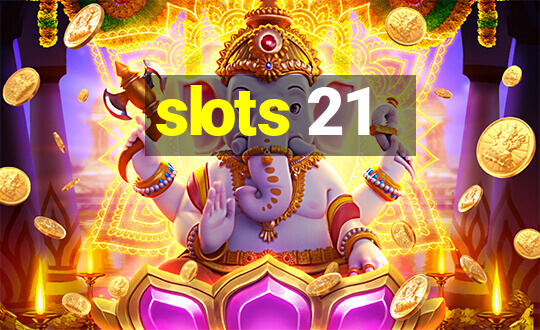 slots 21