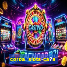 coroa slots-ca?a níqueis 777