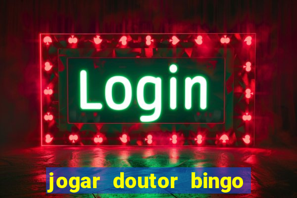 jogar doutor bingo no face