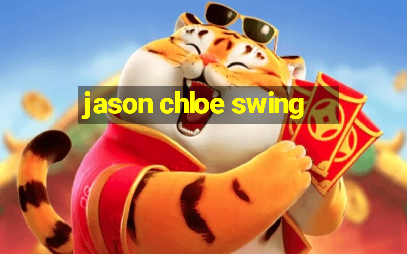 jason chloe swing