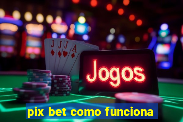 pix bet como funciona