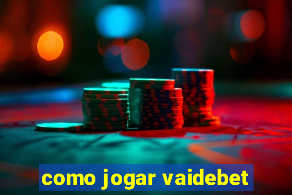 como jogar vaidebet