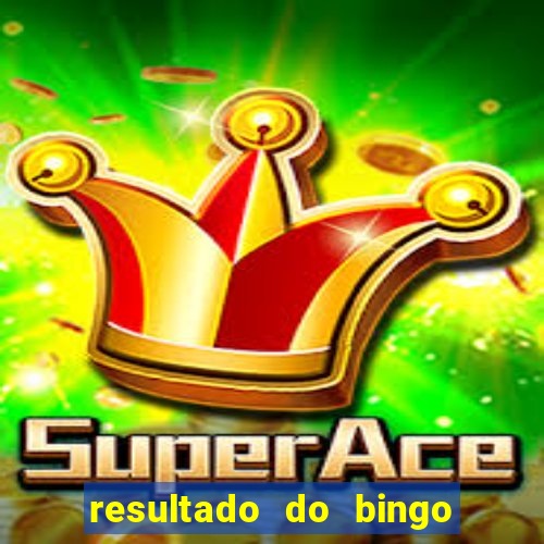 resultado do bingo de hoje