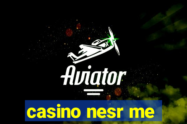 casino nesr me