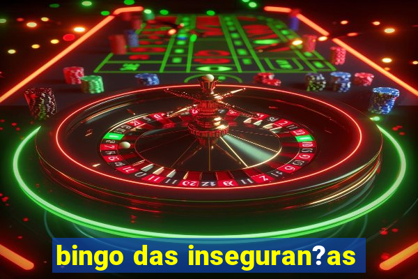 bingo das inseguran?as