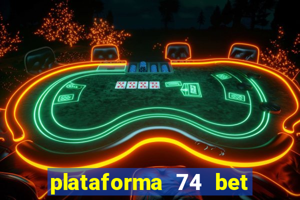 plataforma 74 bet é confiável