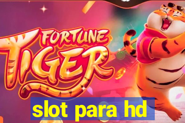 slot para hd