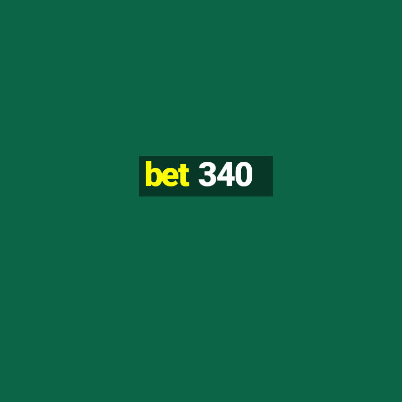 bet 340