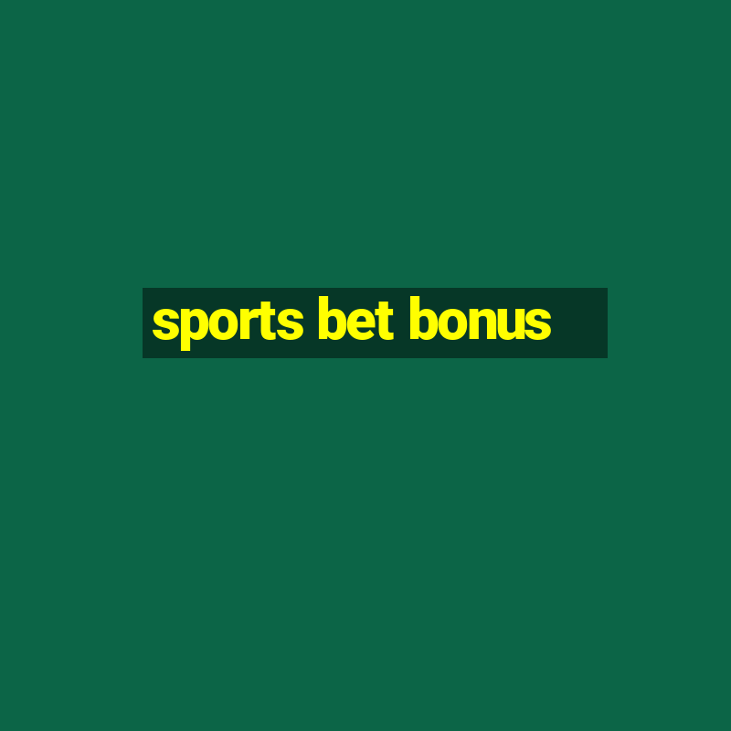 sports bet bonus