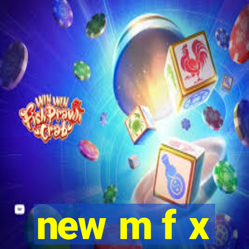 new m f x