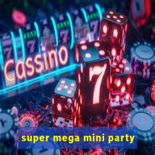 super mega mini party