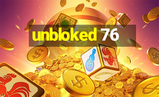 unbloked 76