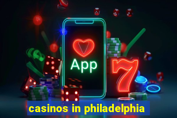 casinos in philadelphia