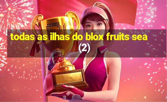 todas as ilhas do blox fruits sea (2)