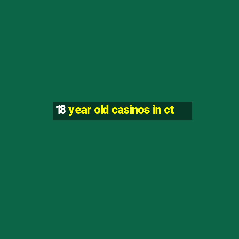 18 year old casinos in ct