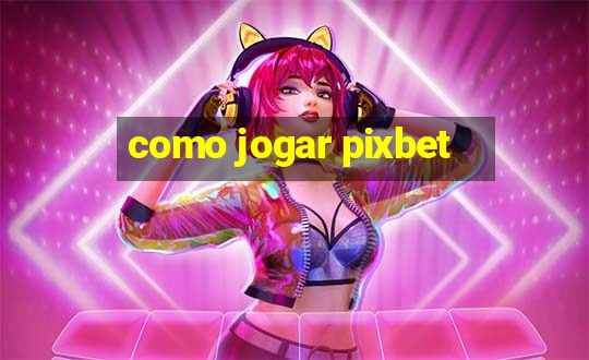 como jogar pixbet