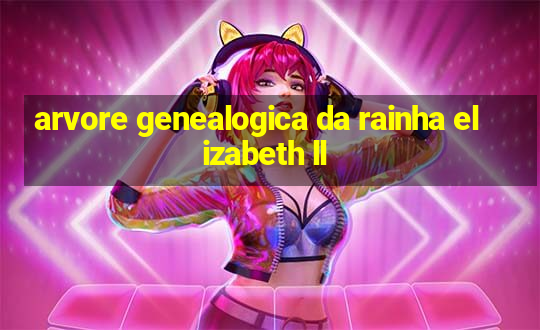 arvore genealogica da rainha elizabeth ll