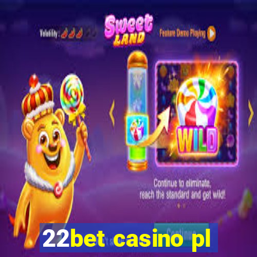 22bet casino pl