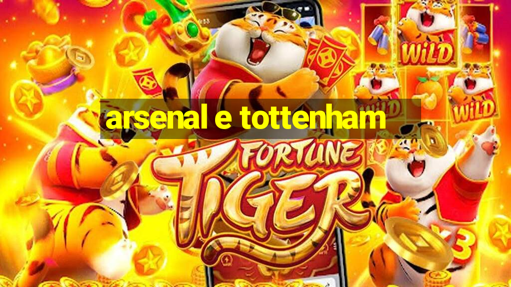 arsenal e tottenham