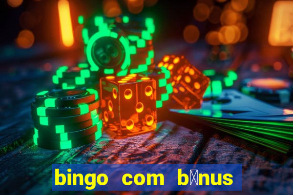 bingo com b么nus gr谩tis no cadastro