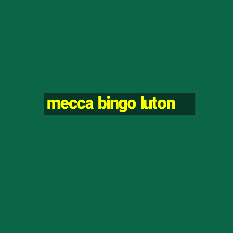 mecca bingo luton