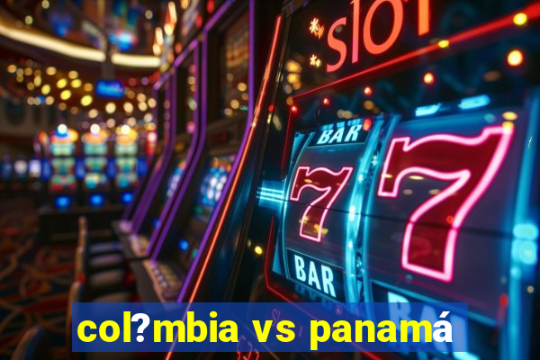 col?mbia vs panamá