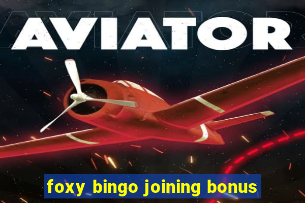 foxy bingo joining bonus