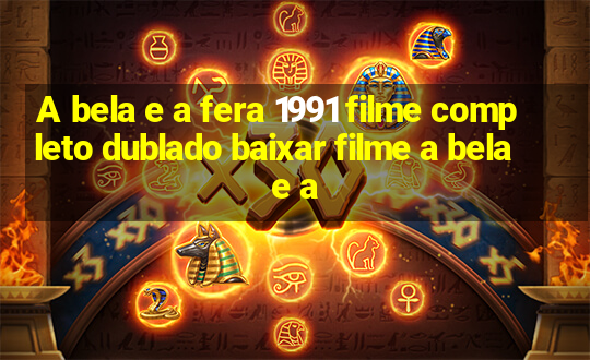 A bela e a fera 1991 filme completo dublado baixar filme a bela e a