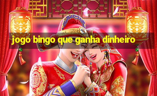 jogo bingo que ganha dinheiro