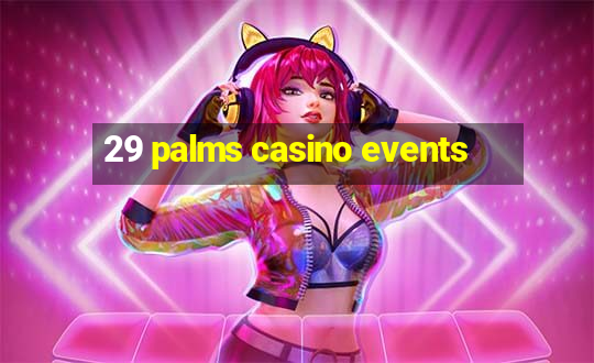 29 palms casino events