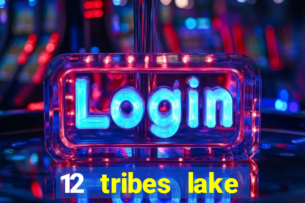 12 tribes lake chelan casino