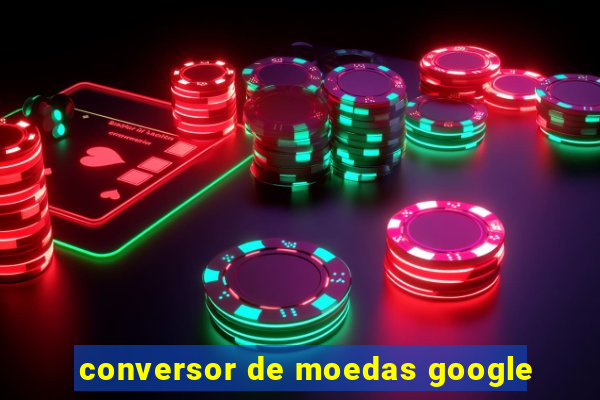 conversor de moedas google