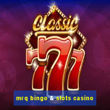 mrq bingo & slots casino